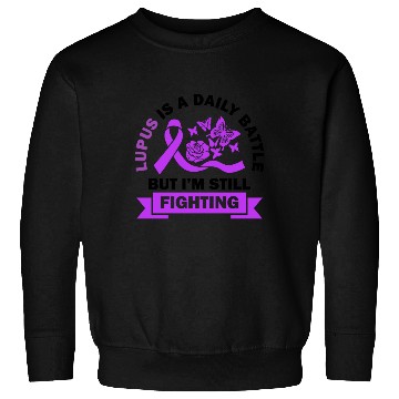 Discover Lupus Is A Daily Battle But I'm Still Fighting Sweatshirts