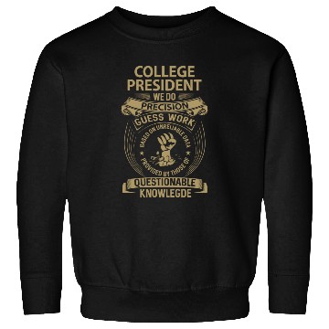 Discover College President Sweatshirts - We Do Precision Gift I