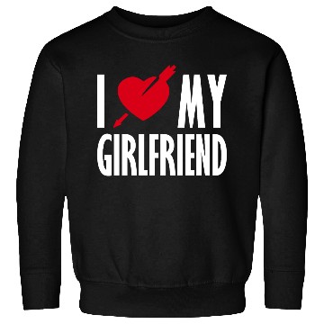 Discover I Love My Girlfriend Sweatshirts
