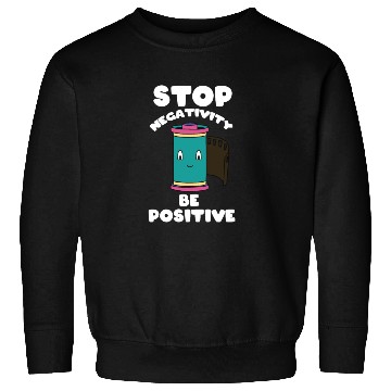 Discover Stop Negativity Be Positive Sweatshirts