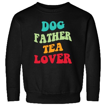 Discover Dog Father Tea Lover Iii Sweatshirts