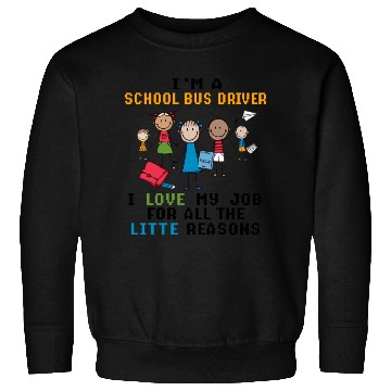 Discover I m A School Bus Driver I Love My Job Sweatshirts