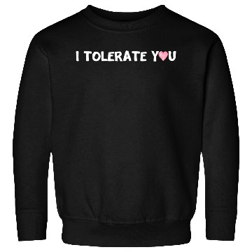 Discover Hilarious Romantic I Tolerate You Sweatshirts