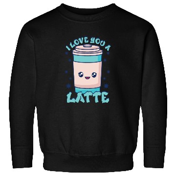 Discover I Love You A Latte Couples Romance Sweatshirts