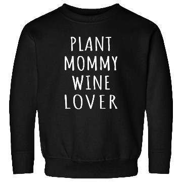 Discover Plant Mommy Wine Lover I Sweatshirts