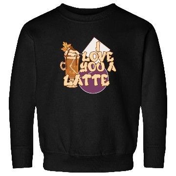 Discover I Love You A Latte Couples Romance Sweatshirts
