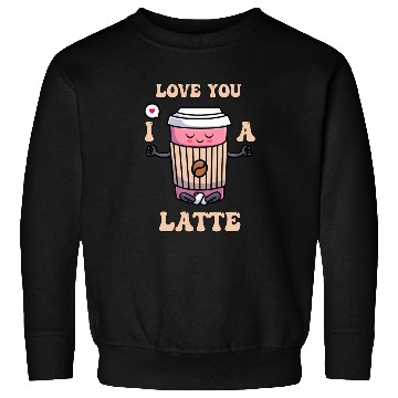 Discover I Love You A Latte Couples Romance Sweatshirts