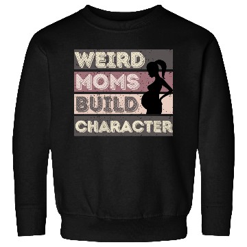 Discover Weird Moms Build Character Sweatshirts