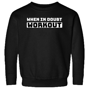 Discover When in Doubt Workout Sweatshirts