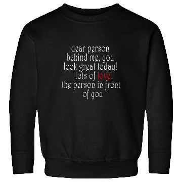 Discover Dear person behind me, you look great today! Sweatshirts