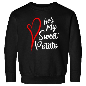 Discover He s My Sweet Potato Sweatshirts