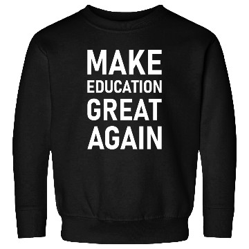 Discover Make Education Great Again Sweatshirts