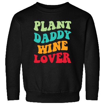 Discover Plant Daddy Wine Lover Iii Sweatshirts