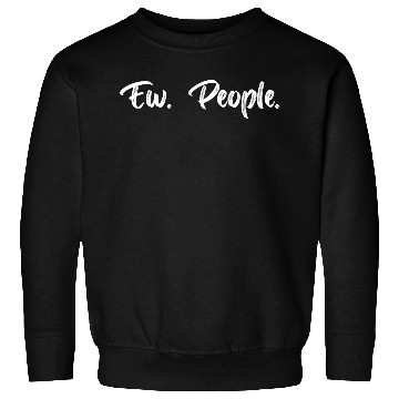 Discover Ew. People. Sweatshirts
