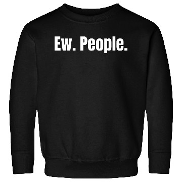 Discover Ew. People. Sweatshirts