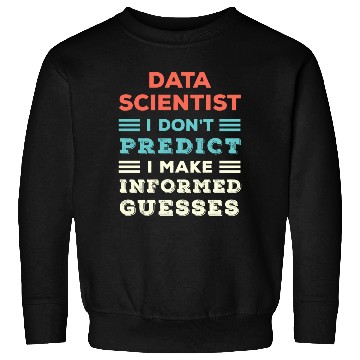 Discover I Dont Predict I Make Informed Guesses Funny Sweatshirts