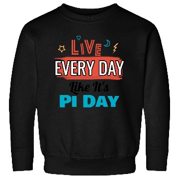 Discover Live every day like its pi day Sweatshirts