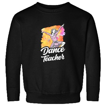 Discover Dance Teacher Class Dancer Dancing Teach Sweatshirts