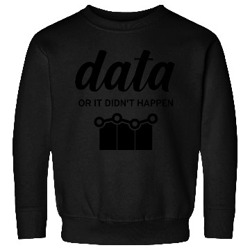 Discover Data or It Didnt Happen nostalgia Sweatshirts