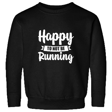 Discover Happy To Not Be Running 4 Sweatshirts