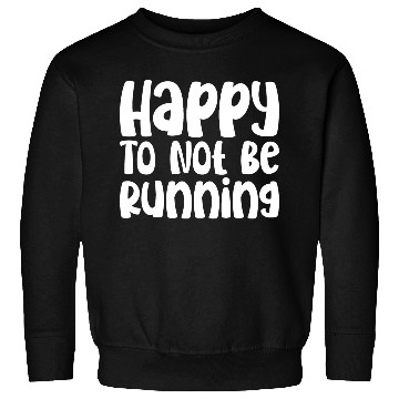 Discover Happy To Not Be Running Sweatshirts