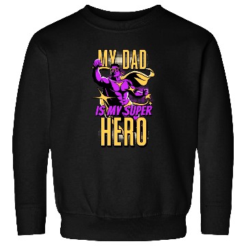 Discover My Dad Is My Super Hero Sweatshirts