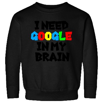 Discover I need GOOGLE girl Sweatshirts