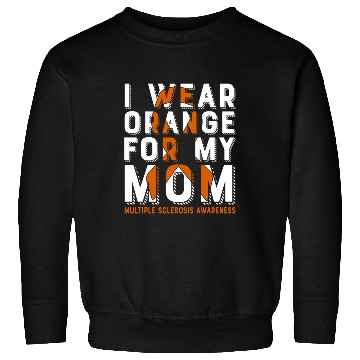 Discover I Wear Orange For My Mom Multiples Sclerosis Sweatshirts