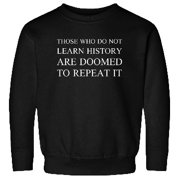 Discover Those Who Do Not Learn History Sweatshirts