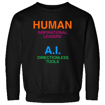 Discover Humans Critical thinkers AI Narrow minded systems Sweatshirts