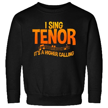 Discover I Sing Tenor, It's A Higher Calling 2 Sweatshirts
