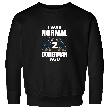 Discover I Was Normal 2 Doberman Ago Sweatshirts