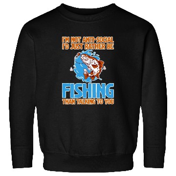 Discover I'd Just Rather Be Fishing Than Talking To You 2 Sweatshirts
