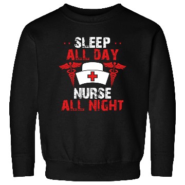 Discover Sleep All Day Nurse All Night Sweatshirts