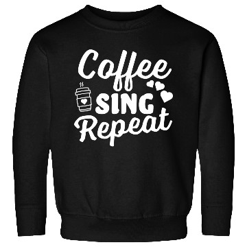 Discover Coffee Sing Repeat Coffee Lover Sweatshirts