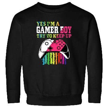 Discover Yes I m A Gamer Boy Try To Keep Up Sweatshirts