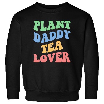 Discover Plant Daddy Tea Lover Iv Sweatshirts