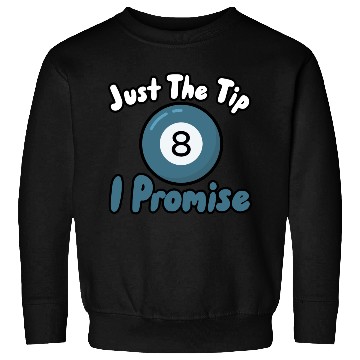 Discover Just The Tip I Promise Sweatshirts