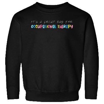 Discover It s A Great Day For Occupational Therapy Sweatshirts