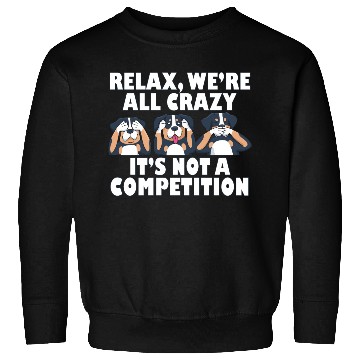 Discover Rottweiler Dog Relax We're All Crazy It's Not A Sweatshirts