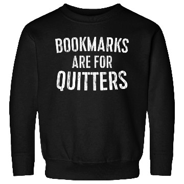 Discover Bookmarks Are For Quitters Bookworm Sweatshirts