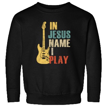 Discover Guitar In Jesus Name I Play Guitar Sweatshirts