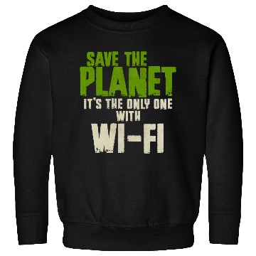 Discover Save The Planet Wifi Addict User Sweatshirts