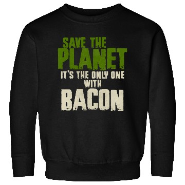 Discover Save The Planet Bacon Lover Sweatshirts