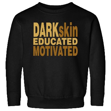 Discover Darkskin educated motivated Melanin apparel Sweatshirts
