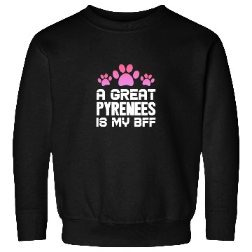 Discover A Great Pyrenees Is My BFF Sweatshirts