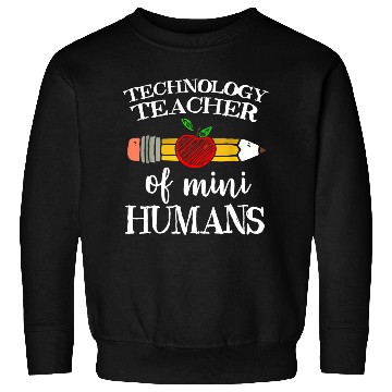 Discover Technology Teacher Of Mini Humans Computer Team s Sweatshirts