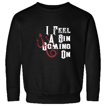 Discover I Feel Sin Coming On Saying Sweatshirts