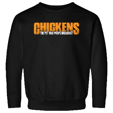 Discover Chickens, The Pet That Poops Breakfast 4 Sweatshirts
