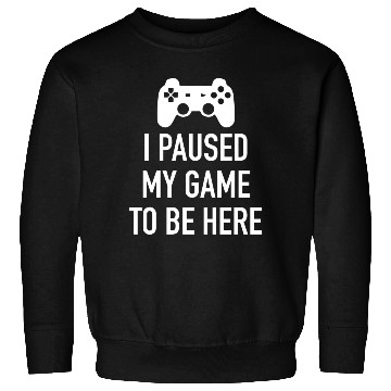 Discover I paused my game to be here green Sweatshirts